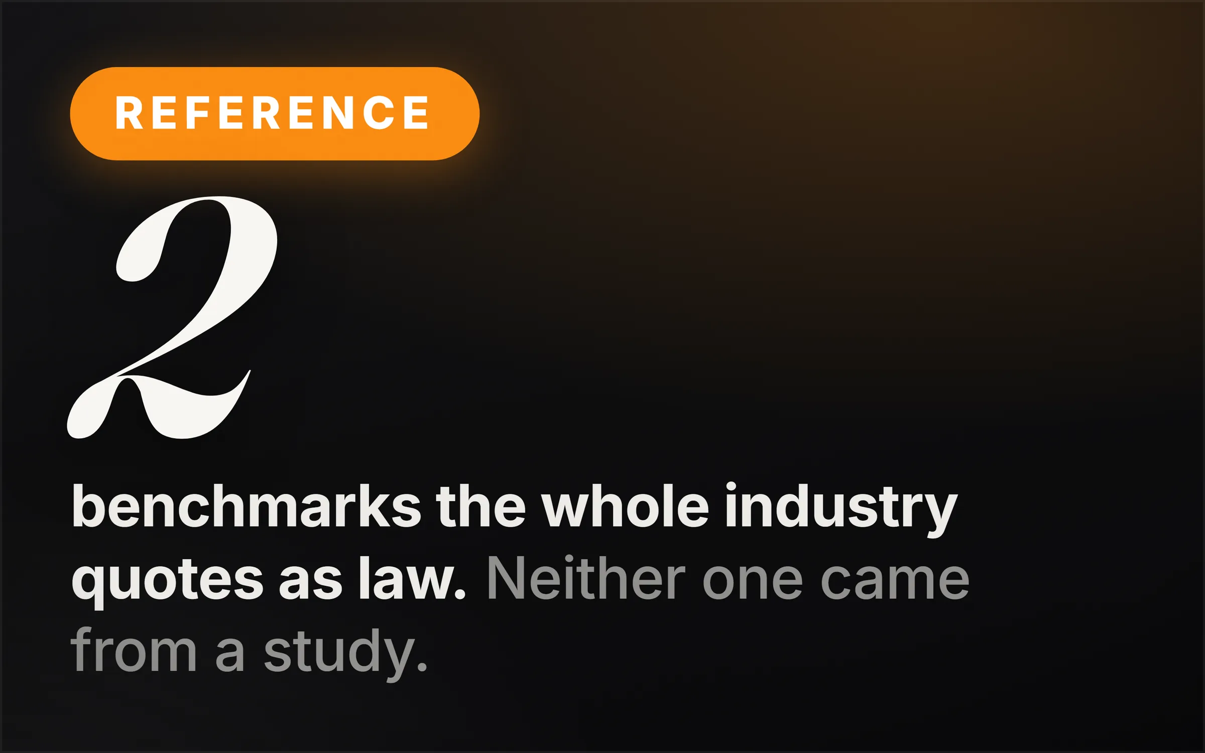 Dark cover plate, no right-hand module. An orange Reference chip, the numeral 2 set very large in italic serif, and the line reading benchmarks the whole industry quotes as law. Neither one came from a study.